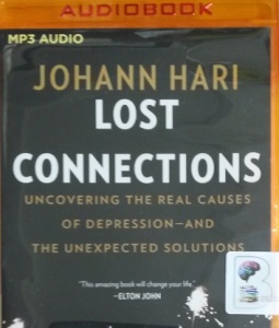 Lost Connections - Uncovering The Real Causes of Depression written by Johann Hari performed by Johann Hari on MP3 CD (Unabridged)